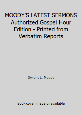 MOODY'S LATEST SERMONS Authorized Gospel Hour E... B000JFOVME Book Cover
