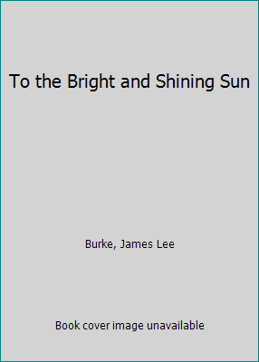 To the Bright and Shining Sun 0848817761 Book Cover