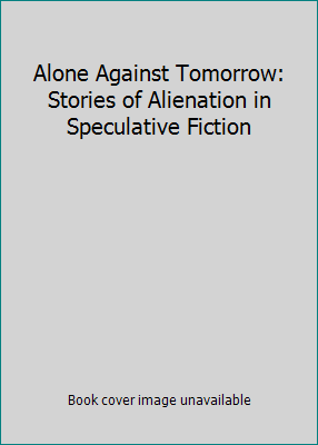 Alone Against Tomorrow: Stories of Alienation i... B000O84ZHM Book Cover