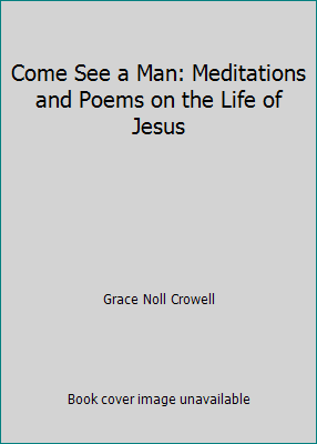 Come See a Man: Meditations and Poems on the Li... B002ED3N3M Book Cover