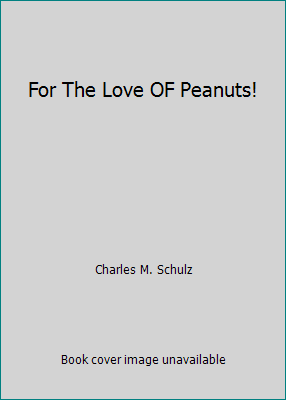 For The Love OF Peanuts! B000LTS390 Book Cover