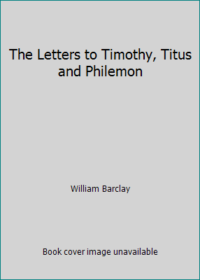 The Letters to Timothy, Titus and Philemon B000GR8ZA4 Book Cover