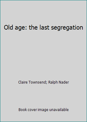 Old age: the last segregation 0670521981 Book Cover