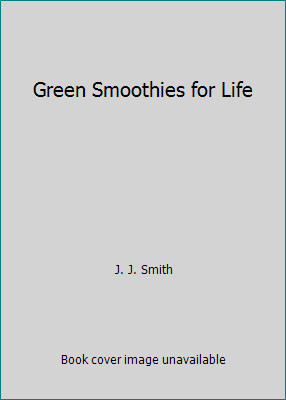 Green Smoothies for Life B07119P2K7 Book Cover