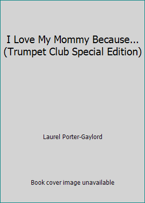 I Love My Mommy Because... (Trumpet Club Specia... 059059091X Book Cover