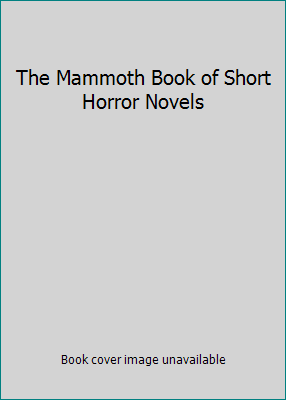 The Mammoth Book of Short Horror Novels 0786700912 Book Cover