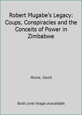 Robert Mugabe's Legacy: Coups, Conspiracies and... 1786997045 Book Cover