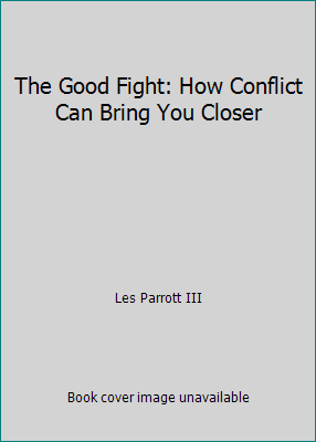 The Good Fight: How Conflict Can Bring You Closer 1683972678 Book Cover