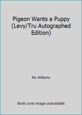 Pigeon Wants a Puppy (Levy/Tru Autographed Edit... 1423121872 Book Cover