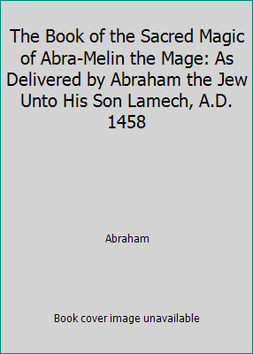 The Book of the Sacred Magic of Abra-Melin the ... 0809570246 Book Cover