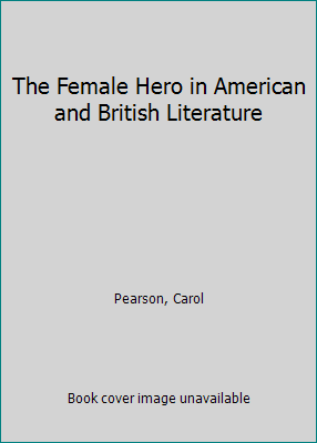 The Female Hero in American and British Literature 0835214028 Book Cover