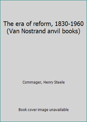 The era of reform, 1830-1960 (Van Nostrand anvi... B0007I7OO0 Book Cover