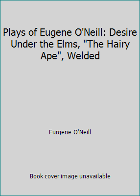 Plays of Eugene O'Neill: Desire Under the Elms,... B000BKI7UE Book Cover