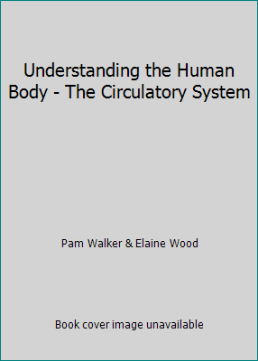 Understanding the Human Body - The Circulatory ... 1590181492 Book Cover