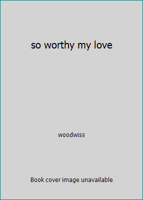 so worthy my love B000XQ1Y24 Book Cover