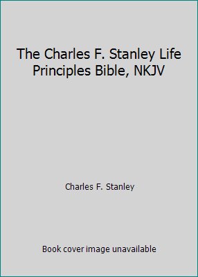 The Charles F. Stanley Life Principles Bible, NKJV 1418550892 Book Cover