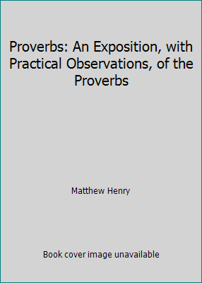 Proverbs: An Exposition, with Practical Observa... 1514720353 Book Cover