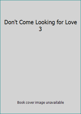 Don't Come Looking for Love 3 1515355322 Book Cover