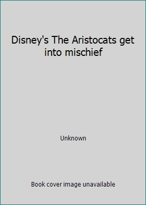 Disney's The Aristocats get into mischief B000KP3YW6 Book Cover