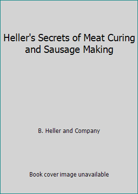 Heller's Secrets of Meat Curing and Sausage Making B017WC0KH6 Book Cover