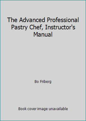 The Advanced Professional Pastry Chef, Instruct... 0471479640 Book Cover