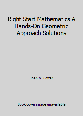 Right Start Mathematics A Hands-On Geometric Ap... 1931980403 Book Cover
