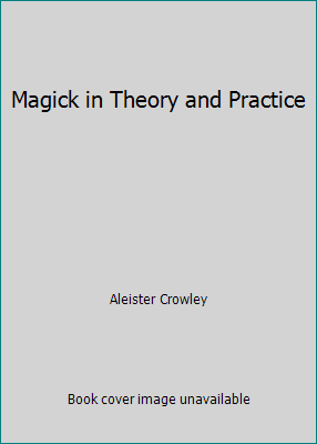Magick in Theory and Practice 1517641349 Book Cover