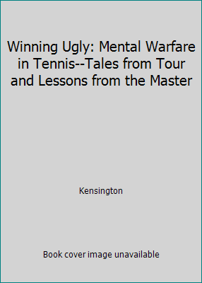 Winning Ugly: Mental Warfare in Tennis--Tales f... 1559721693 Book Cover