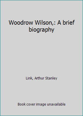 Woodrow Wilson,: A brief biography B0006AYGOU Book Cover