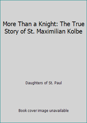 More Than a Knight: The True Story of St. Maxim... 0819847143 Book Cover