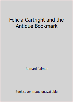 Felicia Cartright and the Antique Bookmark B002JXLO8S Book Cover