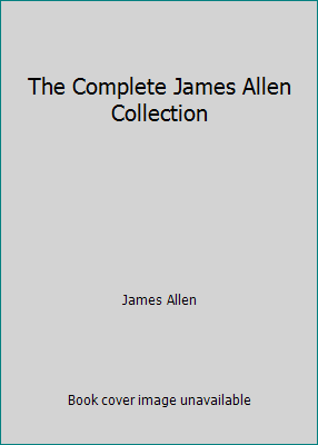 The Complete James Allen Collection 1094782645 Book Cover