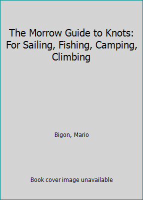 The Morrow Guide to Knots: For Sailing, Fishing... 0688012256 Book Cover