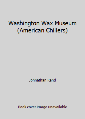 Washington Wax Museum (American Chillers) 1424242460 Book Cover