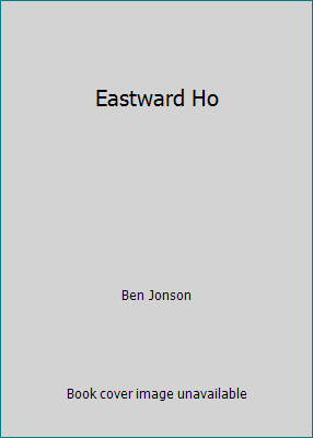 Eastward Ho 1515119769 Book Cover