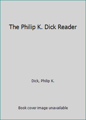 The Philip K. Dick Reader 0375726462 Book Cover