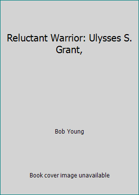 Reluctant Warrior: Ulysses S. Grant, 0671324403 Book Cover