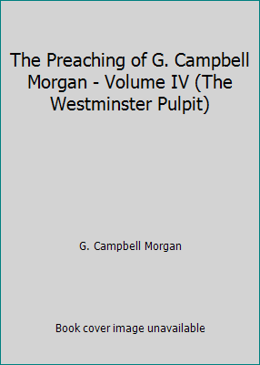 The Preaching of G. Campbell Morgan - Volume IV... B00BHKQD4O Book Cover