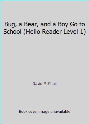 Bug, a Bear, and a Boy Go to School (Hello Read... 1590546687 Book Cover