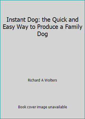 Instant Dog: the Quick and Easy Way to Produce ... B001ADSS0U Book Cover