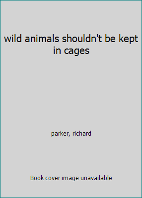 wild animals shouldn't be kept in cages B000K8CDIE Book Cover