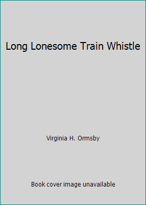 Long Lonesome Train Whistle B002IB09B4 Book Cover