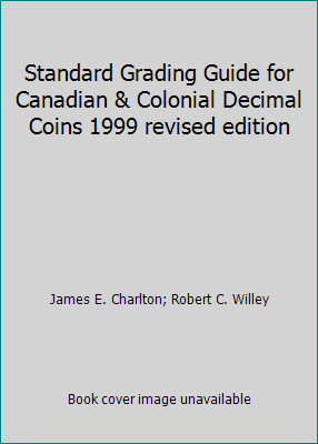 Standard Grading Guide for Canadian & Colonial Decimal Coins 1999 ...