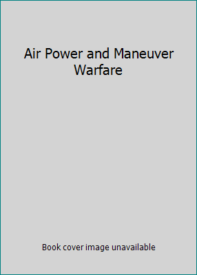 Air Power and Maneuver Warfare 1585660507 Book Cover