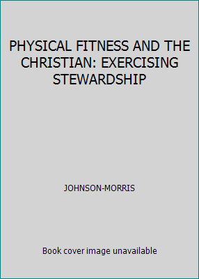 PHYSICAL FITNESS AND THE CHRISTIAN: EXERCISING ... 0757503209 Book Cover