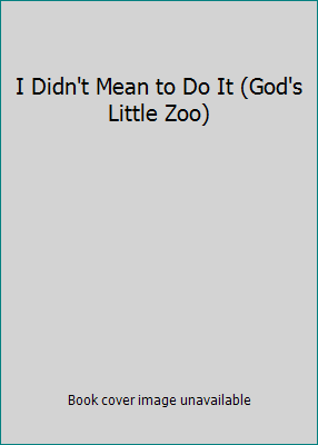 I Didn't Mean to Do It (God's Little Zoo) 1607454408 Book Cover
