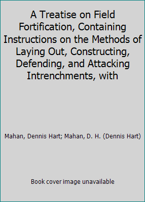 A Treatise on Field Fortification, Containing I... 1418160377 Book Cover