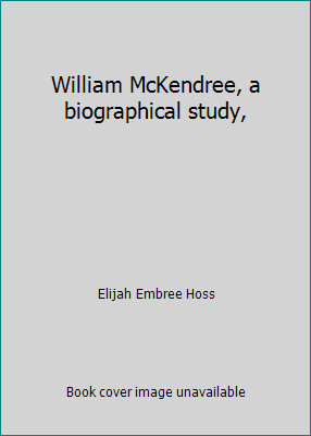William McKendree, a biographical study, B007SZOCWW Book Cover