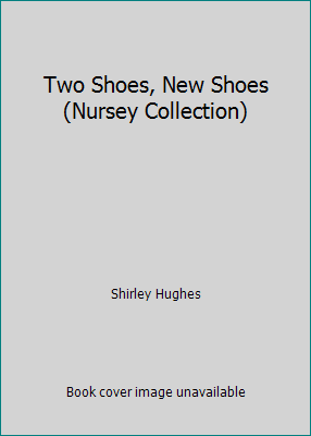 Two Shoes, New Shoes (Nursey Collection) 0744509254 Book Cover