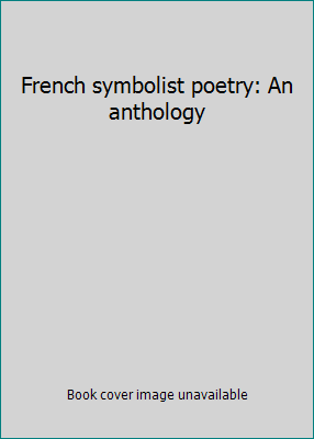 French symbolist poetry: An anthology 0253167256 Book Cover